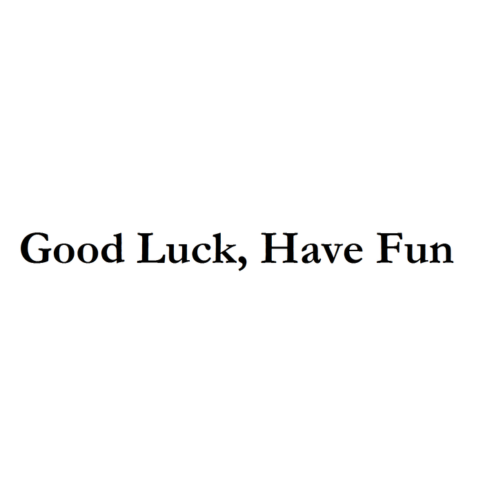 Luck has. Good luck have fun. Good luck have fun фото. Good luck have fun Челябинск. Good luck have fun коврик.